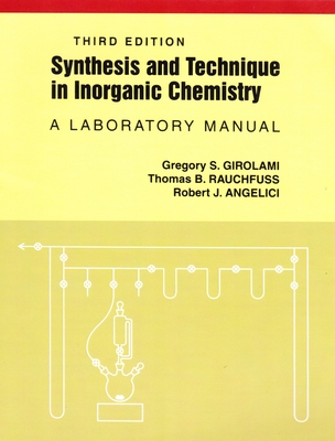 Synthesis and Technique in Inorganic Chemistry - Girolami, Gregory S, and Rauchfuss, Thomas, and Angelici, Robert