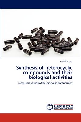 Synthesis of heterocyclic compounds and their biological activities - Arora, Shefali