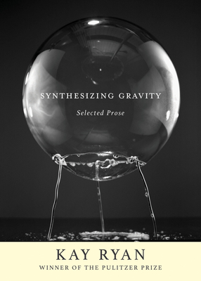 Synthesizing Gravity: Selected Prose - Ryan, Kay