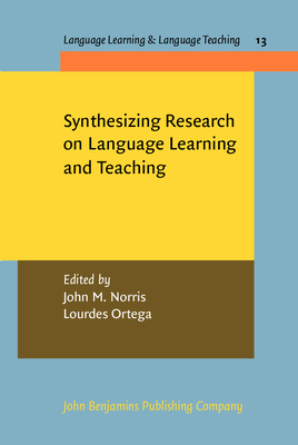 Synthesizing Research on Language Learning and Teaching - Norris, John M (Editor), and Ortega, Lourdes (Editor)