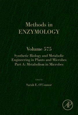 Synthetic Biology and Metabolic Engineering in Plants and Microbes Part A: Metabolism in Microbes - O'Connor, Sarah E (Volume editor)