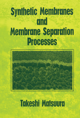 Synthetic Membranes and Membrane Separation Processes - Matsuura, Takeshi