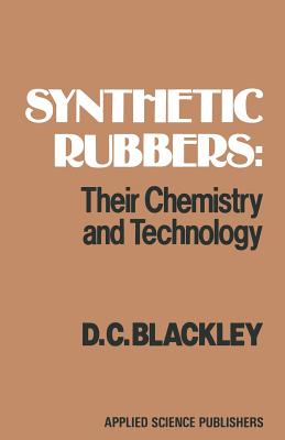 Synthetic Rubbers: Their Chemistry and Technology: Their Chemistry and Technology - Blackley, D C
