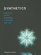 Synthetics: Aspects of Art and Technology in Australia, 1956-1975