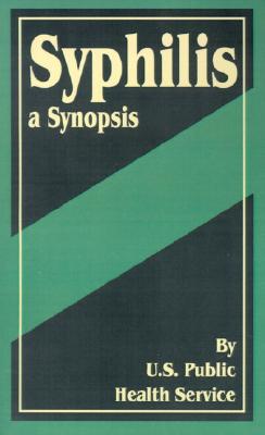 Syphilis: A Synopsis - U S Public Health Service, and Brown, William Jordan (Foreword by)