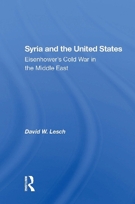 Syria and the United States: Eisenhower's Cold War in the Middle East - Lesch, David W