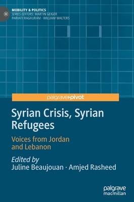 Syrian Crisis, Syrian Refugees: Voices from Jordan and Lebanon - Beaujouan, Juline (Editor), and Rasheed, Amjed (Editor)