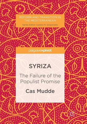 Syriza: The Failure of the Populist Promise - Mudde, Cas, Professor, and Papasarantopoulos, Petros (Foreword by)