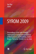 SYROM 2009: Proceedings of the 10th IFToMM International Symposium on Science of Mechanisms and Machines, Held in Brasov, Romania, October 12-15, 2009