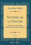 Systme de la Nature, Vol. 3: Ou des Lois du Monde Physique Et du Monde Moral (Classic Reprint)