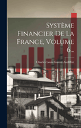 Systme Financier De La France, Volume 6...