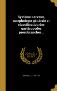 Systme nerveux, morphologie gnrale et classification des gastropodes prosobranches ..