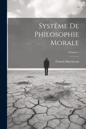 Syst?me de Philosophie Morale; Volume 1