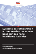 Syst?me de r?frig?ration ? compression de vapeur bas? sur des nano-lubrifiants hybrides