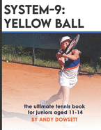 System-9: YELLOW BALL: the ultimate tennis book for juniors aged 11+