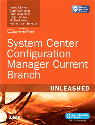 System Center Configuration Manager Current Branch Unleashed - Meyler, Kerrie, and Hampson, Gerry, and Al-Mishari, Saud