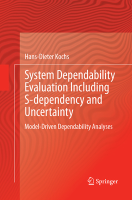 System Dependability Evaluation Including S-dependency and Uncertainty: Model-Driven Dependability Analyses - Kochs, Hans-Dieter