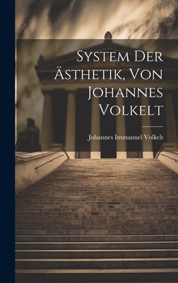 System Der Asthetik, Von Johannes Volkelt - Volkelt, Johannes Immanuel