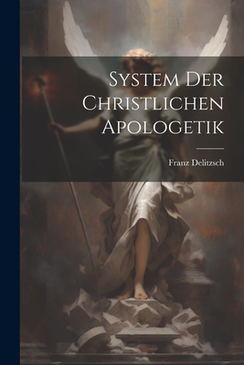 System Der Christlichen Apologetik - Delitzsch, Franz