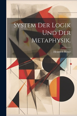 System Der Logik Und Der Metaphysik. - Ritter, Heinrich