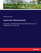 System der Volkswirtschaft: Ein Hand- und Lesebuch fr Geschftsmnner und Studierende - Erster Teil