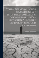 System Des Moralischen Bewusstseins Mit Besonderer Darlegung Des Verhalnesses Der Kritischen Philosohie Zu Darwinismus Und Socialismus