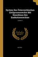 System Des ?sterreichischen Zivilprozessrechts Mit Einschluss Des Exekutionsrechtes; Volume 2