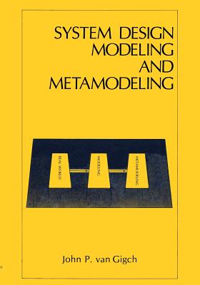 System Design Modeling and Metamodeling - Gigch, John P Van