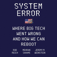 System Error Lib/E: Where Big Tech Went Wrong and How We Can Reboot