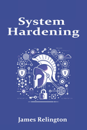System Hardening: A Comprehensive Guide to Securing Servers