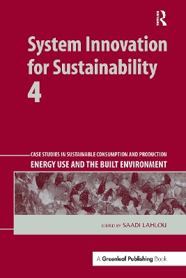 System Innovation for Sustainability 4: Case Studies in Sustainable Consumption and Production -- Energy Use and the Built Environment - Lahlou, Saadi (Editor)