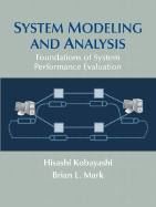 System Modeling and Analysis: Foundations of System Performance Evaluation - Kobayashi, Hisashi, and Mark, Brian L