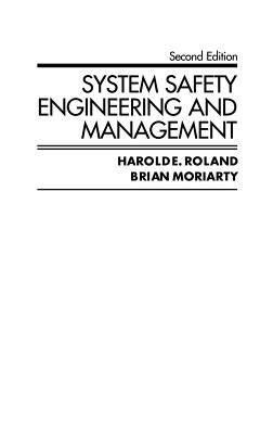 System Safety Engineering and Management - Roland, Harold E, and Moriarty, Brian