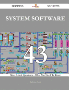 System Software 43 Success Secrets - 43 Most Asked Questions on System Software - What You Need to Know