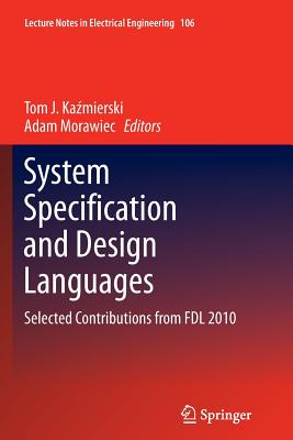 System Specification and Design Languages: Selected Contributions from FDL 2010 - Kazmierski, Tom J. (Editor), and Morawiec, Adam (Editor)