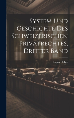 System Und Geschichte Des Schweizerischen Privatrechtes, Dritter Band - Huber, Eugen