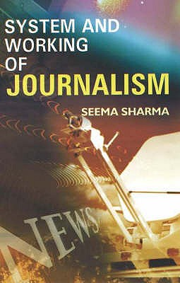 System & Working of Journalism - Sharma, Seema