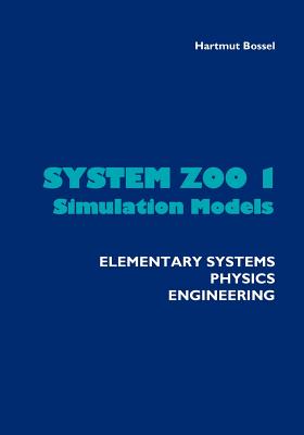 System Zoo 1 Simulation Models - Elementary Systems, Physics, Engineering - Bossel, Hartmut