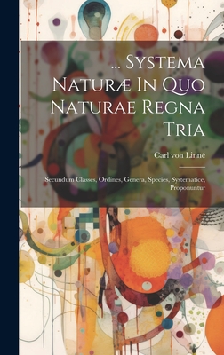 ... Systema Natur In Quo Naturae Regna Tria: Secundum Classes, Ordines, Genera, Species, Systematice, Proponuntur - Linn, Carl Von