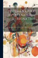 ... Systema Natur In Quo Naturae Regna Tria: Secundum Classes, Ordines, Genera, Species, Systematice, Proponuntur