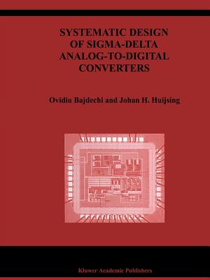 Systematic Design of Sigma-Delta Analog-to-Digital Converters - Bajdechi, Ovidiu, and Huijsing, Johan
