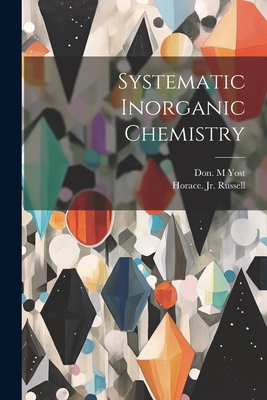 Systematic Inorganic Chemistry - Yost, Don M