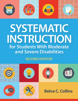 Systematic Instruction for Students with Moderate and Severe Disabilities - Collins, Belva C, Dr., Ed