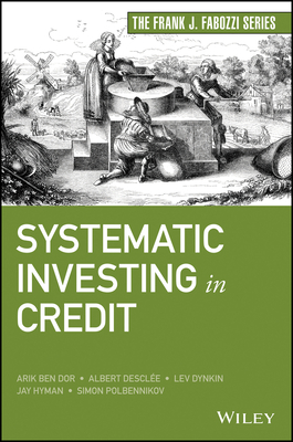 Systematic Investing in Credit - Ben Dor, Arik, and Desclee, Albert, and Dynkin, Lev