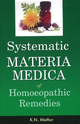 Systematic Materia Medica of Homoeopathic Remedies - Mathur, K N