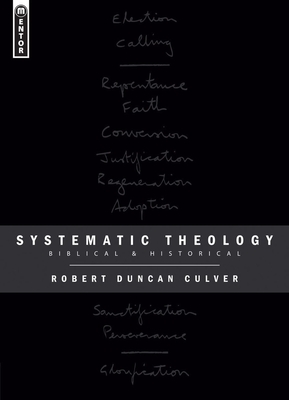 Systematic Theology: Biblical and Historical - Culver, Robert Duncan