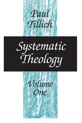 Systematic Theology, Volume 1: Volume 1 - Tillich, Paul