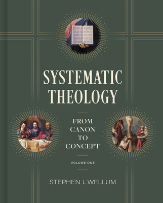 Systematic Theology, Volume One: From Canon to Concept Volume 1 - Wellum, Stephen J, Dr.