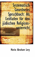 Systematisch Geordnetes Spruchbuch: ALS Leitfaden F R Den J Dischen Religions-Unterricht