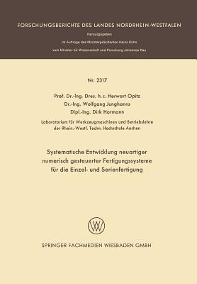 Systematische Entwicklung Neuartiger Numerisch Gesteuerter Fertigungssysteme Fur Die Einzel- Und Serienfertigung - Opitz, Herwart, and Junghanns, Wolfgang, and Hormann, Dirk